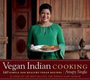Anupy Singla Vegan Indian Cooking 140 Simple And Healthy Vegan Recipes 