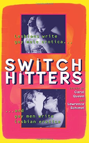 Carol Queen/Switch Hitters@ Lesbians Write Gay Male Erotica and Gay Men Write