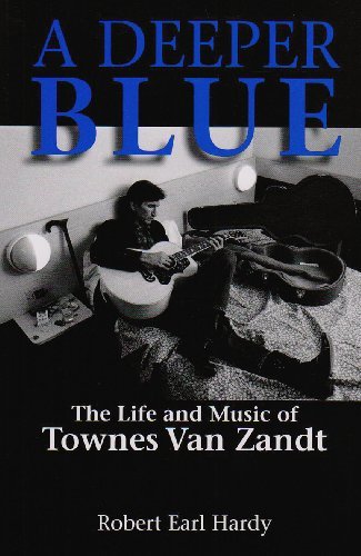 Robert Earl Hardy/A Deeper Blue@The Life and Music of Townes Van Zandt