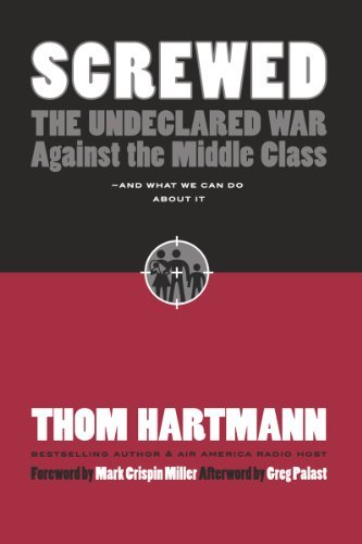 Thom Hartmann/Screwed@ The Undeclared War Against the Middle Class - And@Expanded