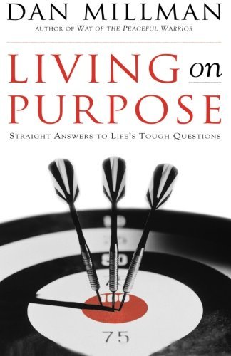 Dan Millman/Living on Purpose@ Straight Answers to Universal Questions