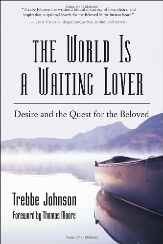 Trebbe Johnson/The World Is a Waiting Lover@ Desire and the Quest for the Beloved