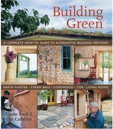 Clarke Snell/Building Green@ A Complete How-To Guide to Alternative Building M