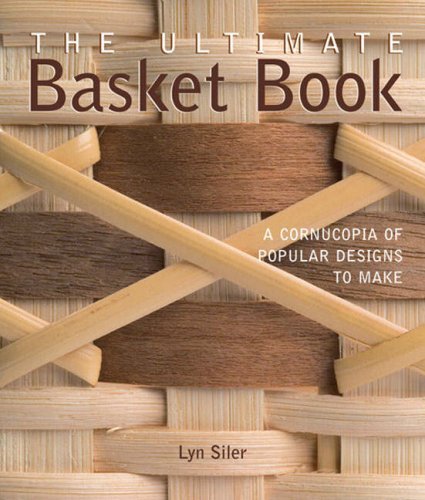 Lyn Siler Ultimate Basket Book The A Cornucopia Of Popular Designs To Make 