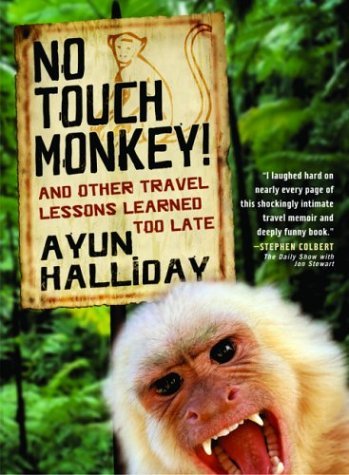 Ayun Halliday No Touch Monkey! And Other Travel Lessons Learned Too Late 