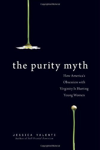 Jessica Valenti/The Purity Myth@How America's Obsession with Virginity Is Hurting