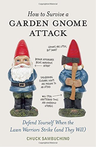Chuck Sambuchino/How To Survive A Garden Gnome Attack@Defend Yourself When The Lawn Warriors Strike (An