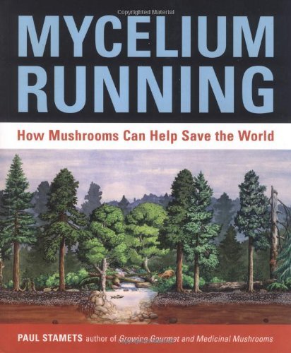 Paul Stamets Mycelium Running How Mushrooms Can Help Save The World 