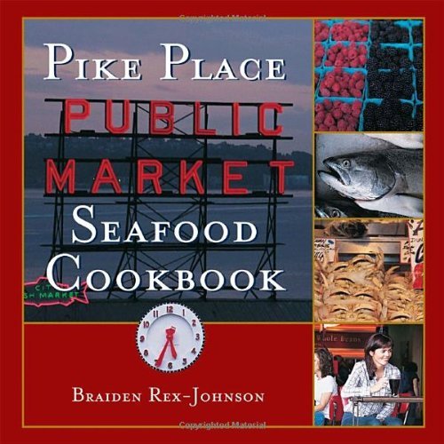 Braiden Rex-Johnson/Pike Place Public Market Seafood Cookbook@0002 EDITION;