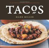 Mark Miller Tacos 75 Authentic And Inspired Recipes [a Cookbook] 