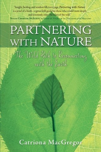 Catriona MacGregor/Partnering with Nature@ The Wild Path to Reconnecting with the Earth