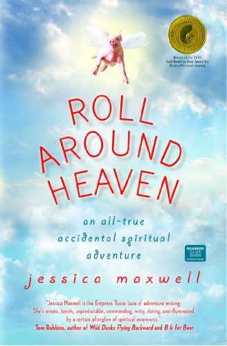 Jessica Maxwell/Roll Around Heaven@ An All-True Accidental Spiritual Adventure