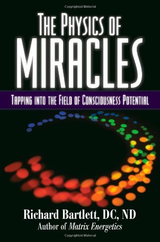 Richard Bartlett/Physics Of Miracles,The@Tapping Into The Field Of Consciousness Potential