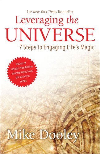 Mike Dooley/Leveraging the Universe@ 7 Steps to Engaging Life's Magic