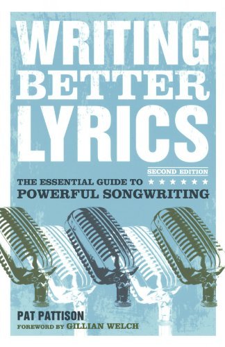 Pat Pattison/Writing Better Lyrics@The Essential Guide To Powerful Songwriting@0002 Edition;