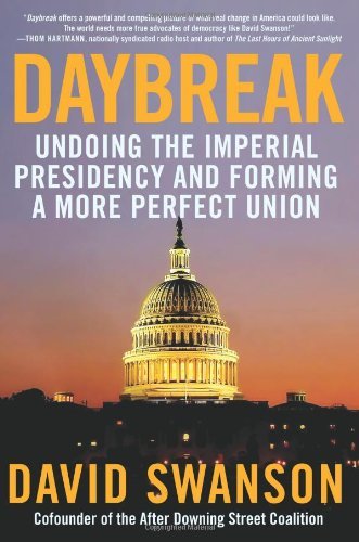 David Swanson/Daybreak@ Undoing the Imperial Presidency and Forming a Mor