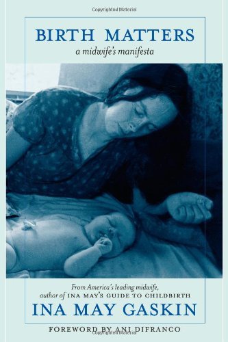Ina May Gaskin Birth Matters A Midwife's Manifesta 