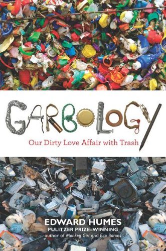 Edward Humes/Garbology@ Our Dirty Love Affair with Trash