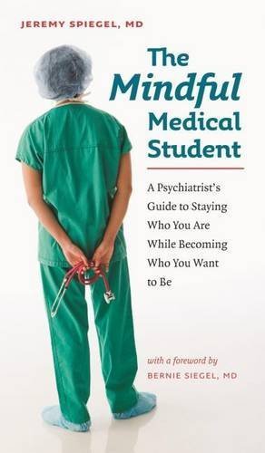 Jeremy Spiegel/The Mindful Medical Student@ A Psychiatrist's Guide to Staying Who You Are Whi