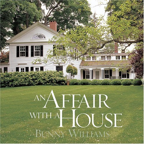 Bunny Williams An Affair With A House 