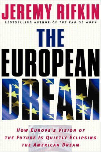 Jeremy Rifkin/The European Dream@ How Europe's Vision of the Future Is Quietly Ecli