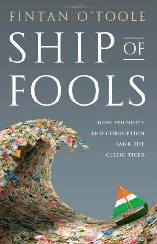 Fintan O'Toole/Ship of Fools@How Stupidity and Corruption Sank the Celtic Tige
