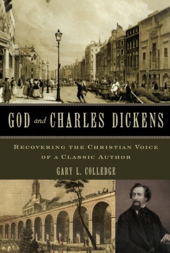 Gary L. Colledge God And Charles Dickens Recovering The Christian Voice Of A Classic Autho 