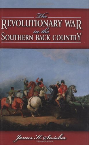 James Swisher The Revolutionary War In The Southern Back Country 