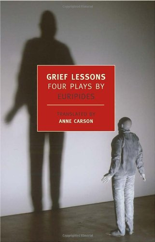 Euripides/Grief Lessons@ Four Plays by Euripides