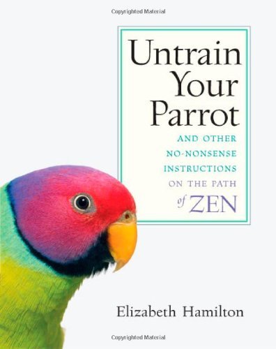 Elizabeth Hamilton/Untrain Your Parrot-And Other No-nonsense Instruct