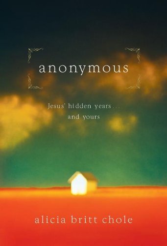 Alicia Britt Chole Anonymous Jesus' Hidden Years... And Yours 