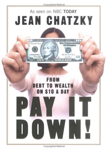 Jean Chatzky/Pay It Down! From Debt To Wealth On $10 A Day