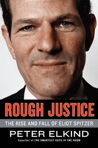 Peter Elkind/Rough Justice@The Rise And Fall Of Eliot Spitzer