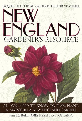 Jacqueline Heriteau New England Gardener's Resource All You Need To Know To Plan Plant & Maintain A 
