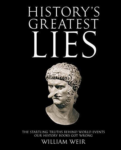 William Weir/History's Greatest Lies@ The Startling Truths Behind World Events Our Hist