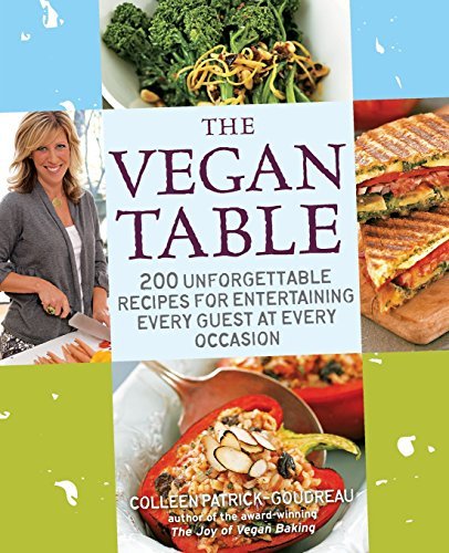 Colleen Patrick-Goudreau/The Vegan Table@ 200 Unforgettable Recipes for Entertaining Every