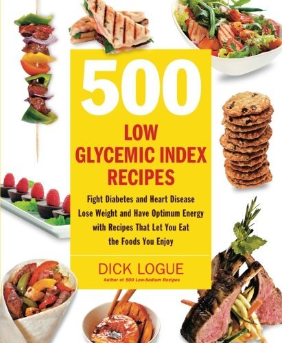 Dick Logue 500 Low Glycemic Index Recipes Fight Diabetes And Heart Disease Lose Weight And 