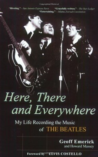 Geoff Emerick/Here, There and Everywhere@ My Life Recording the Music of the Beatles