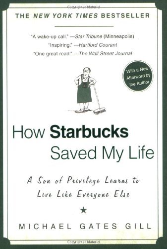 Michael Gates Gill/How Starbucks Saved My Life@ A Son of Privilege Learns to Live Like Everyone E
