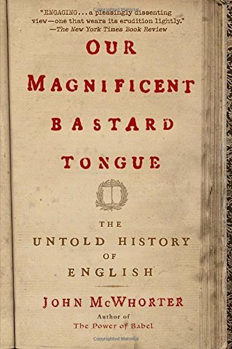 John McWhorter/Our Magnificent Bastard Tongue@ The Untold History of English