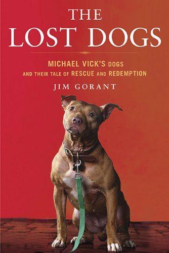 Jim Gorant/Lost Dogs,The@Michael Vick's Dogs And Their Tale Of Rescue And