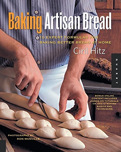 Ciril Hitz Baking Artisan Bread 10 Expert Formulas For Baking Better Bread At Hom 