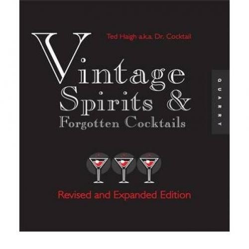 Ted Haigh Vintage Spirits And Forgotten Cocktails From The Alamagoozlum To The Zombie And Beyond 1 