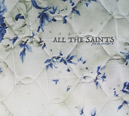 All The Saints/Fire On Corridor X