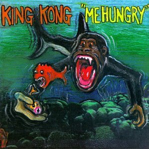 King Kong/Me Hungry