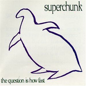Superchunk Question Is How Fast Question Is How Fast 