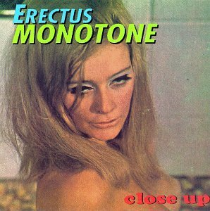 Erectus Monotone/Close Up