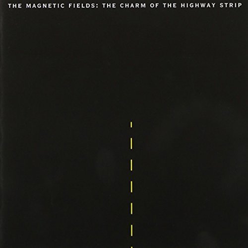Magnetic Fields/Charm Of The Highway Strip@.
