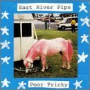 East River Pipe/Poor Fricky