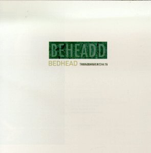 Bedhead Beheaded 